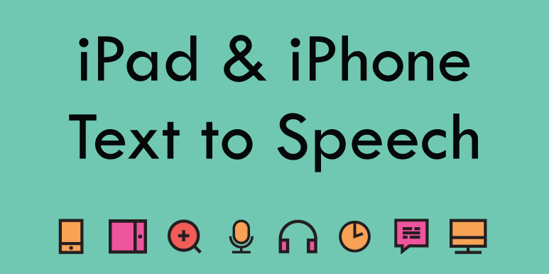 iPad & iPhone - Text to Speech