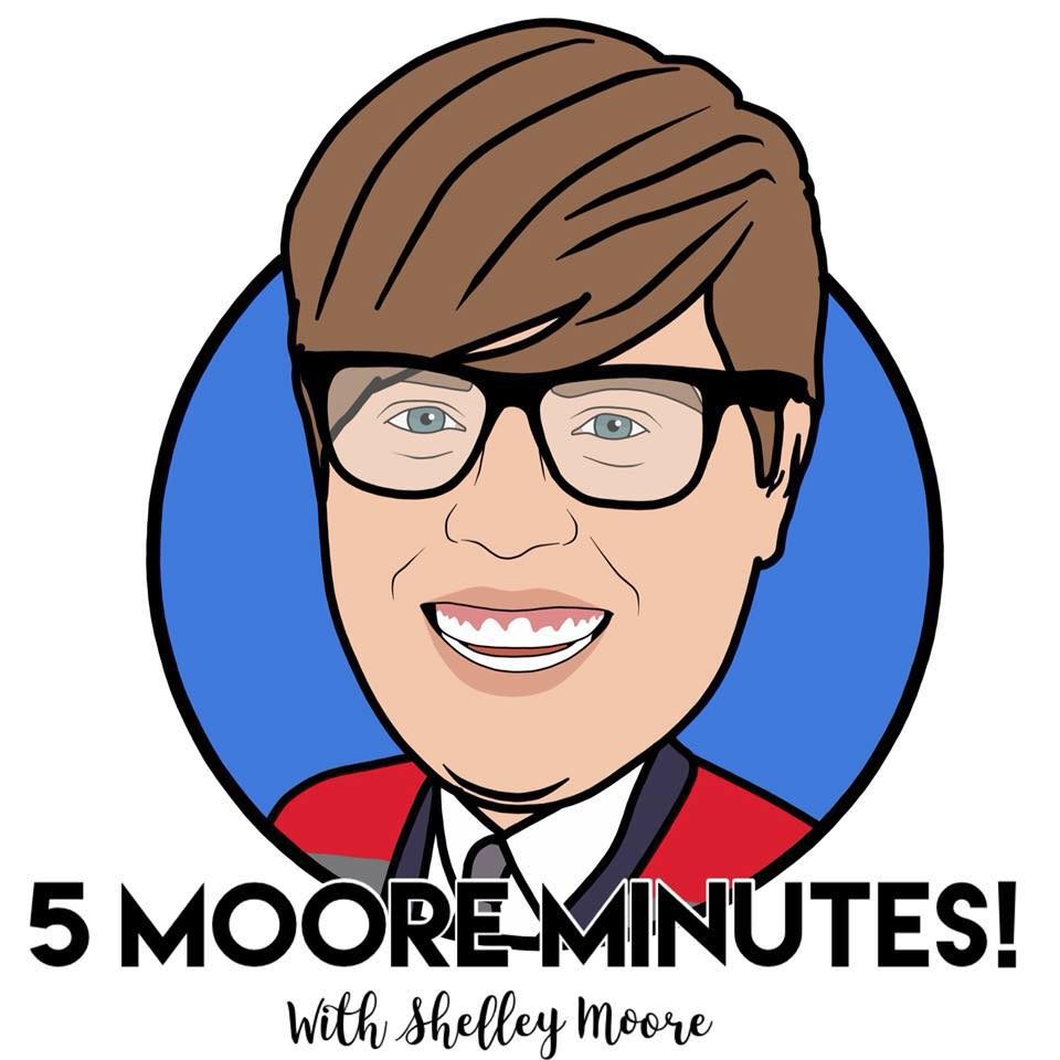 Shelley Moore's 5 Moore Minutes