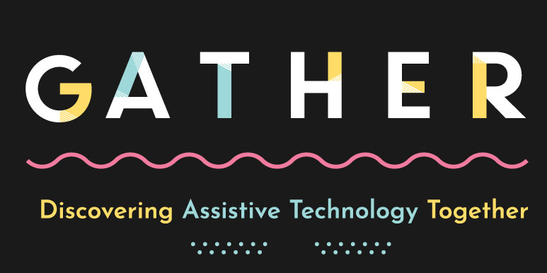 GATHER - An online Assistive Technology Event.