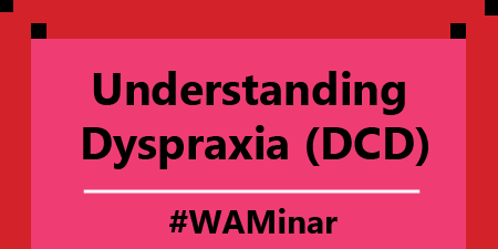 WAMinar: Understanding Dyspraxia (Developmental Coordination Disorder) - 28th June