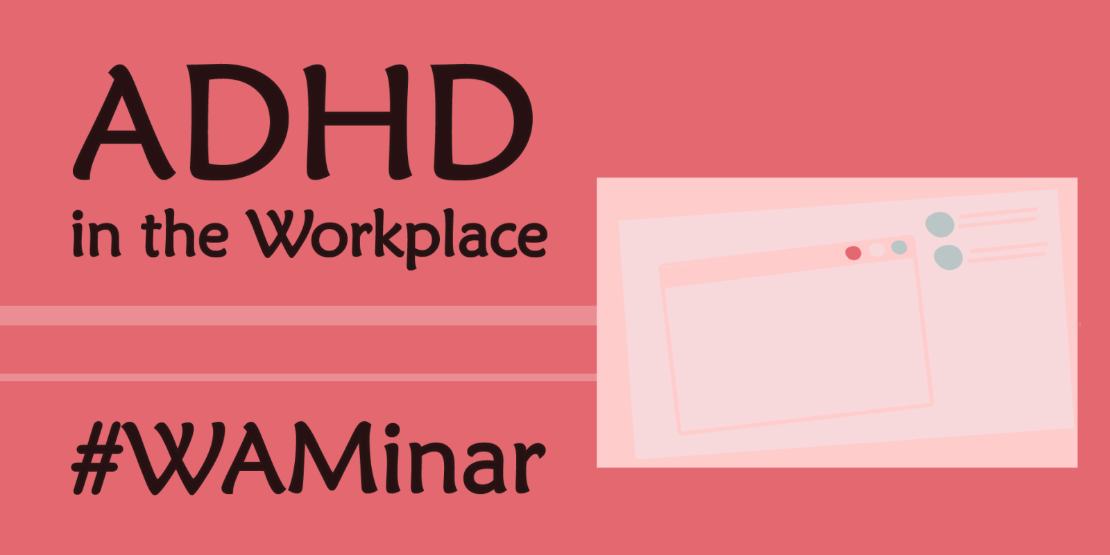 WAMinar: Understanding ADHD in the Workplace- 26th September